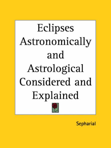 Eclipses Astronomically And Astrological Considered And Explained Sepharial