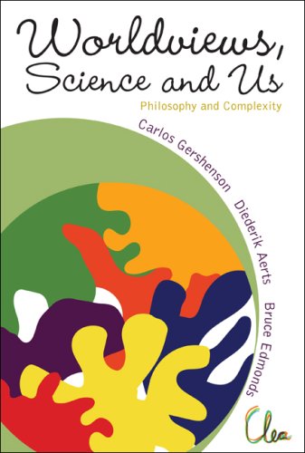Worldviews Science And Us Philosophy And Complexity Carlos Gershenson