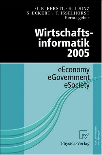 Wirtschaftsinformatik 2005 Eeconomy Egovernment Esociety 1st Edition Otto K Ferstl