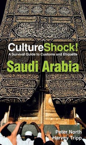 Culture Shock Saudi Arabia A Survival Guide To Customs And Etiquette 3rd Edition Peter North
