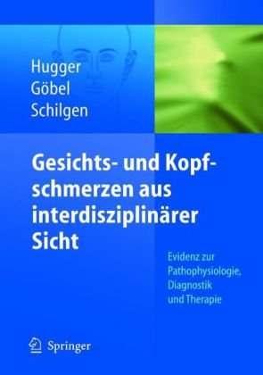 Gesichts Und Kopfschmerzen Aus Interdisziplinrer Sicht 1st Edition A Hugger