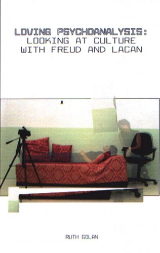Loving Psychoanalysis Looking At Culture With Freud And Lacan Ruth Golan