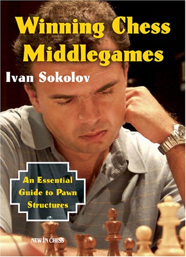 Winning Chess Middlegames An Essential Guide To Pawn Structures Ivan Sokolov