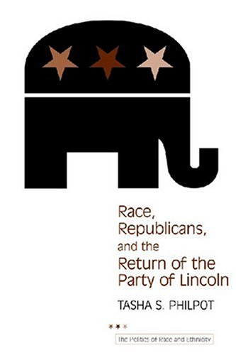 Race Republicans And The Return Of The Party Of Lincoln 1st Edition Tasha Philpot