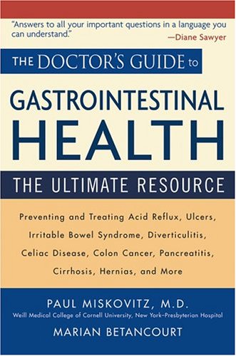 The Doctors Guide To Gastrointestinal Health Preventing And Treating Acid Reflux Ulcers Irritable Bowel Syndrome Diverticulitis Celiac Disease Pancreatitis Cirrhosis Hernias And More 1st Edition Paul Miskovitz Md