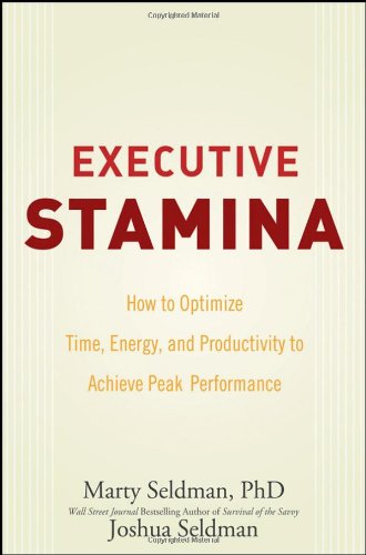 Executive Stamina How To Optimize Time Energy And Productivity To Achieve Peak Performance Marty Seldman
