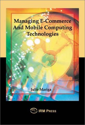 Managing Ecommerce And Mobile Computing Technologies Julie Mariga