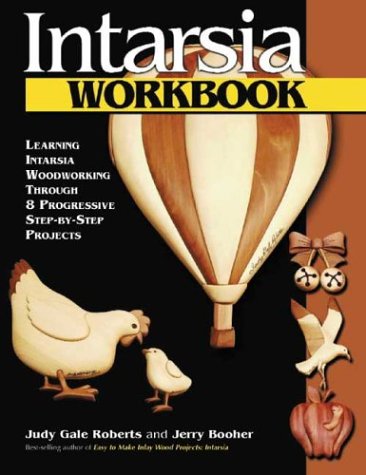 Intarsia Workbook Learning Intarsia Woodworking Through 8 Progressive Stepbystep Projects Judy Gale Roberts