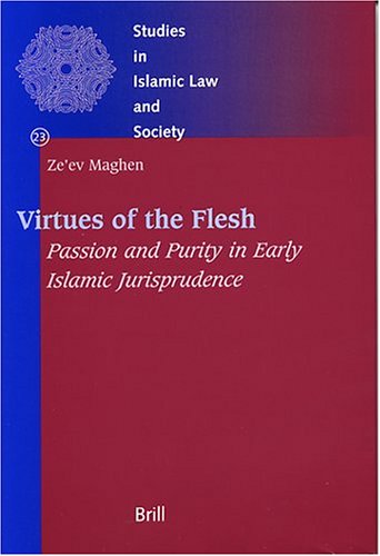 Virtues Of The Flesh Passion And Purity In Early Islamic Jurisprudence Zeev Maghen