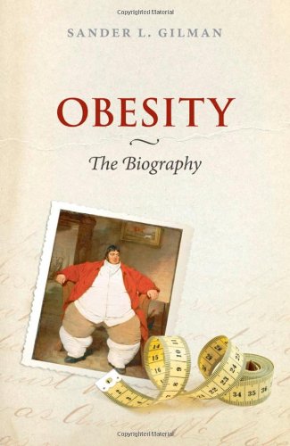 Obesity The Biography 1st Edition Sander L Gilman