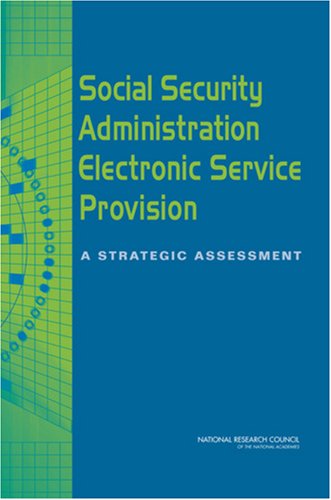 Social Security Administration Electronic Service Provision A Strategic Assessment Committee On The Social Security Administrations Egovernment Strategy And Planning For The Future