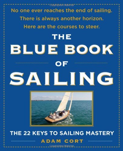 The Blue Book Of Sailing The 22 Keys To Sailing Mastery 1st Edition Adam Cort