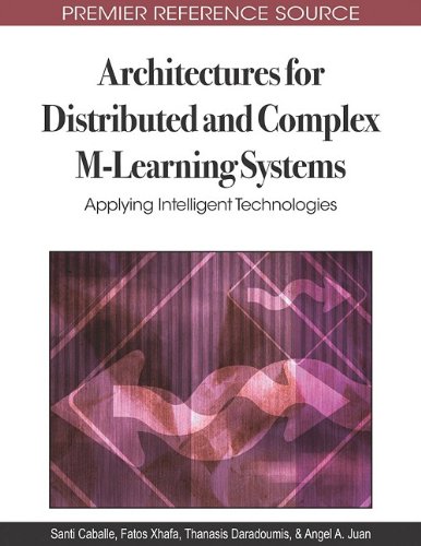 Architectures For Distributed And Complex Mlearning Systems Applying Intelligent Technologies 1st Edition Santi Caballe