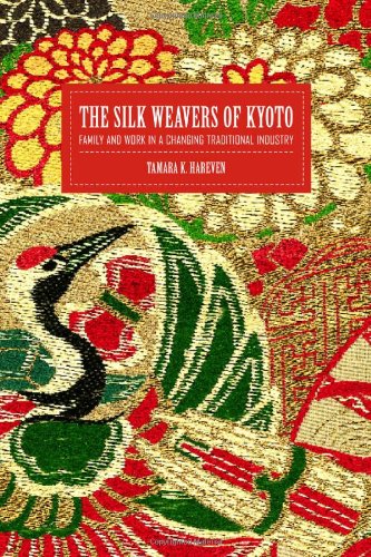 The Silk Weavers Of Kyoto Family And Work In A Changing Traditional Industry 1st Edition Tamara K Hareven