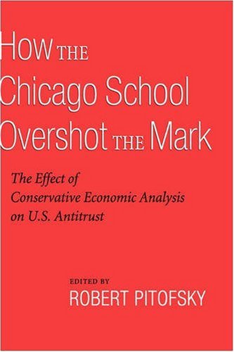 How The Chicago School Overshot The Mark The Effect Of Conservative Economic Analysis On Us Antitrust Robert Pitofsky
