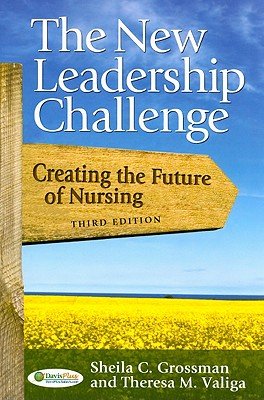 The New Leadership Challenge Creating The Future Of Nursing 3rd Edition Dr Sheila Grossman