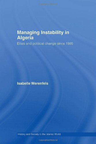 Managing Instability In Algeria Elites And Political Change Since 1995 1st Edition Isabelle Werenfels