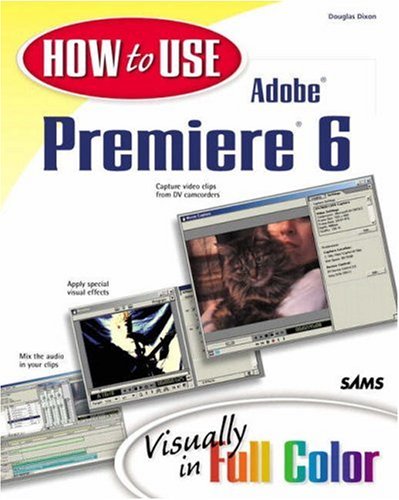 How To Use Adobe R Premiere R 6 Douglas Dixon