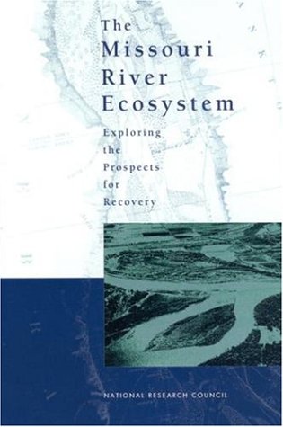 The Missouri River Ecosystem Exploring The Prospects For Recovery Committee On Missouri River Ecosystem Science