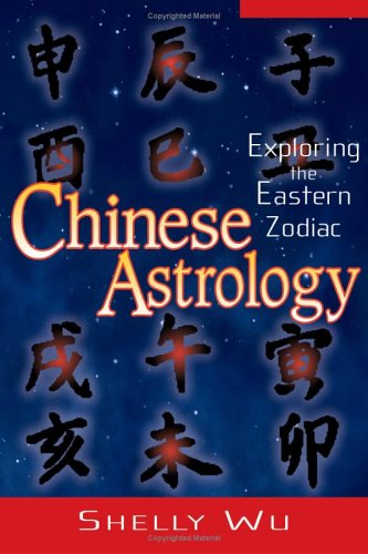 Chinese Astrology Exploring The Eastern Zodiac Shelly Wu