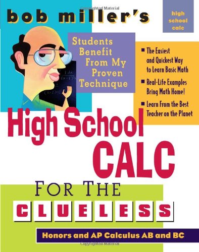 Bob Millers High School Calc For The Clueless Honors And Ap Calculus Ab Bc 1st Edition Bob Miller