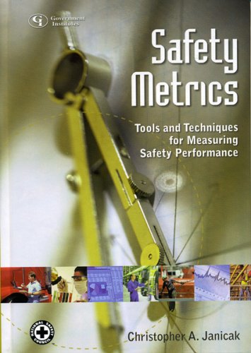 Safety Metrics Tools And Techniques For Measuring Safety Performance 1st Edition Christopher A Janicak