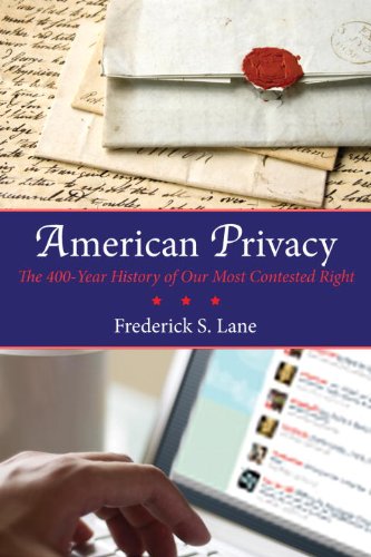 American Privacy The 400year History Of Our Most Contested Right Frederick S Lane