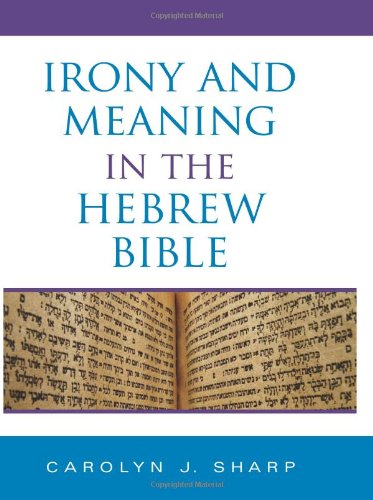 Irony And Meaning In The Hebrew Bible Carolyn J Sharp