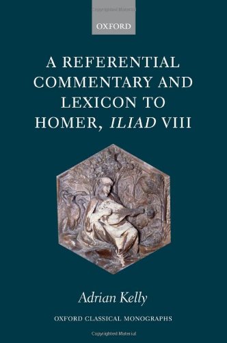 A Referential Commentary And Lexicon To Homer Iliad Viii Adrian Kelly