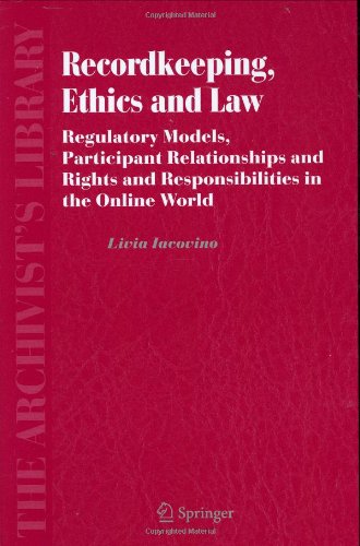 Recordkeeping Ethics And Law Regulatory Models Participant Relationships And Rights And Responsibilities In The Online World 1st Edition Livia Iacovino