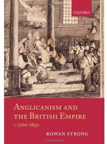 Anglicanism And The British Empire C17001850 Rowan Strong
