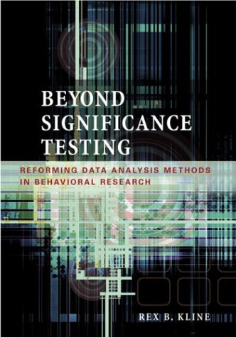 Beyond Significance Testing Reforming Data Analysis Methods In Behavioral Research 1st Edition Rex B Kline