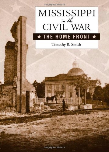 Mississippi In The Civil War The Home Front Timothy B Smith