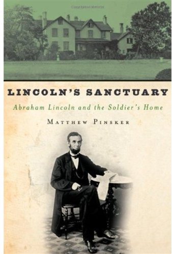 Lincolns Sanctuary Abraham Lincoln And The Soldiers Home 1st Edition Matthew Pinsker