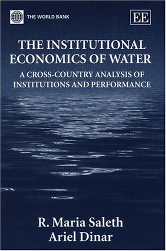 The Institutional Economics Of Water A Crosscountry Analysis Of Institutions And Performance Illustrated Edition R Maria Saleth