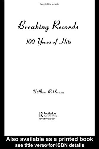 Breaking Records 100 Years Of Hits 1st Edition William Ruhlmann