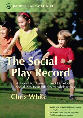 The Social Play Record A Toolkit For Assessing And Developing Social Play From Infancy To Adolescence Chris White