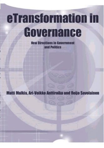 Etransformation In Governance New Directions In Government And Politics Matti Malkia