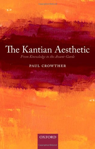 The Kantian Aesthetic From Knowledge To The Avantgarde Paul Crowther