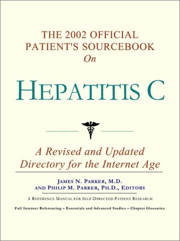 The 2002 Official Patients Sourcebook On Hepatitis C A Revised And Updated Directory For The Internet Age Icon Health Publications