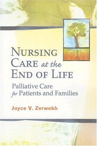 Nursing Care At The End Of Life Palliative Care For Patients And Families 1st Edition Dr Joyce Zerwekh