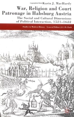War Religion And Court Patronage In Habsburg Austria The Social And Cultural Dimensions Of Political Interaction 15211622 Karin J Machardy