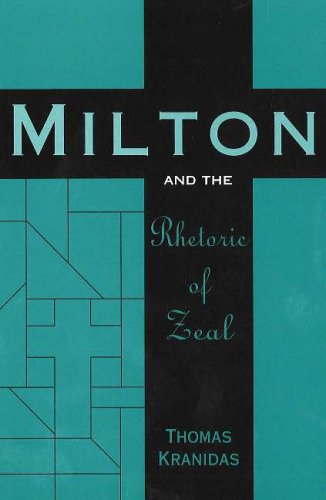 Milton And The Rhetoric Of Zeal Thomas Kranidas