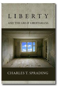 Liberty And The Great Libertarians Charles T Sprading