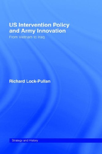 Us Intervention Policy And Army Innovation From Vietnam To Iraq 1st Edition Richard Lockpullan