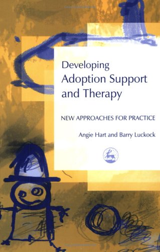 Developing Adoption Support And Therapy New Approaches For Practice 1st Edition Angie Hart