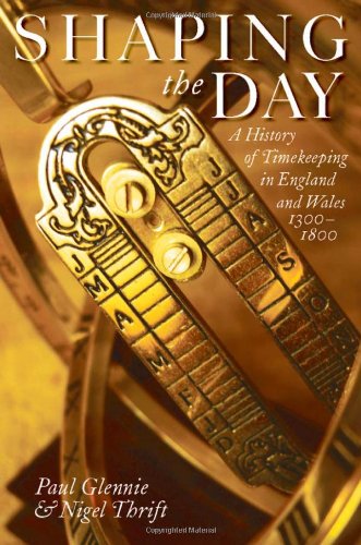 Shaping The Day A History Of Timekeeping In England And Wales 13001800 Paul Glennie
