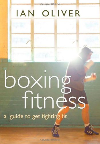 Boxing Fitness A Guide To Getting Fighting Fit Ian Oliver