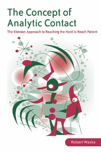 The Concept Of Analytic Contact The Kleinian Approach To Reaching The Hard To Reach Patient 1st Edition Robert Waska