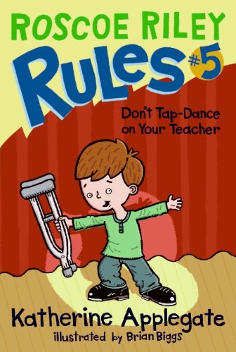 Roscoe Riley Rules 5 Dont Tapdance On Your Teacher Katherine Applegate